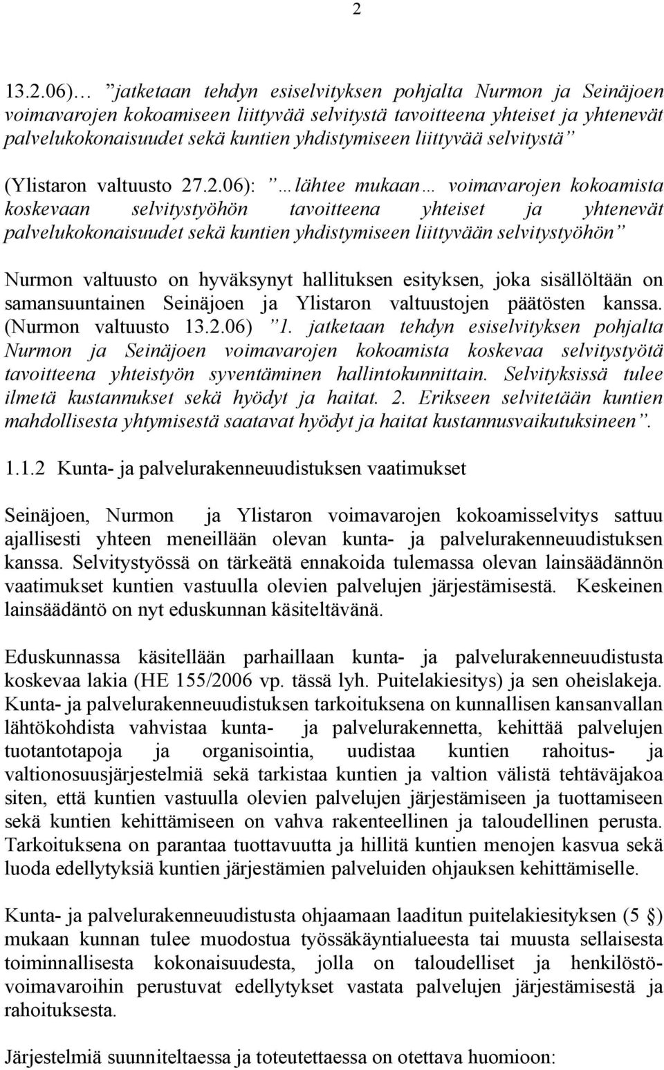 .2.06): lähtee mukaan voimavarojen kokoamista koskevaan selvitystyöhön tavoitteena yhteiset ja yhtenevät palvelukokonaisuudet sekä kuntien yhdistymiseen liittyvään selvitystyöhön Nurmon valtuusto on