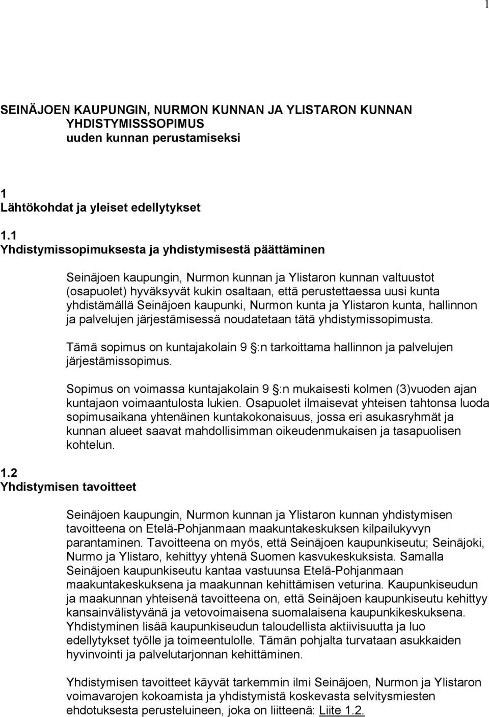 yhdistämällä Seinäjoen kaupunki, Nurmon kunta ja Ylistaron kunta, hallinnon ja palvelujen järjestämisessä noudatetaan tätä yhdistymissopimusta.