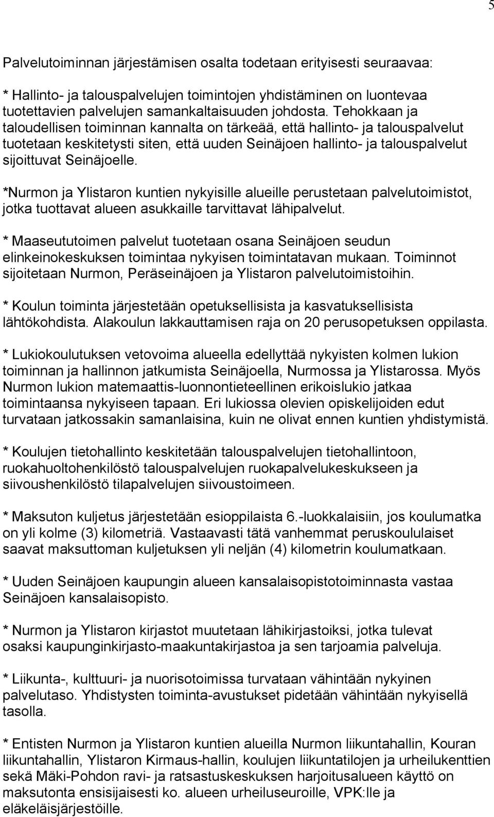 *Nurmon ja Ylistaron kuntien nykyisille alueille perustetaan palvelutoimistot, jotka tuottavat alueen asukkaille tarvittavat lähipalvelut.