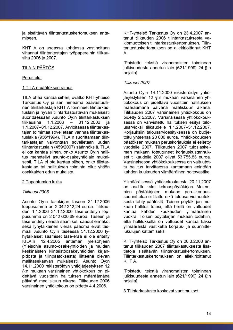 tilintarkastustavan mukaisesti suorittaessaan Asunto Oy:n tilintarkastuksen tilikausina 1.1.2006 31.12.2006 ja 1.1.2007 