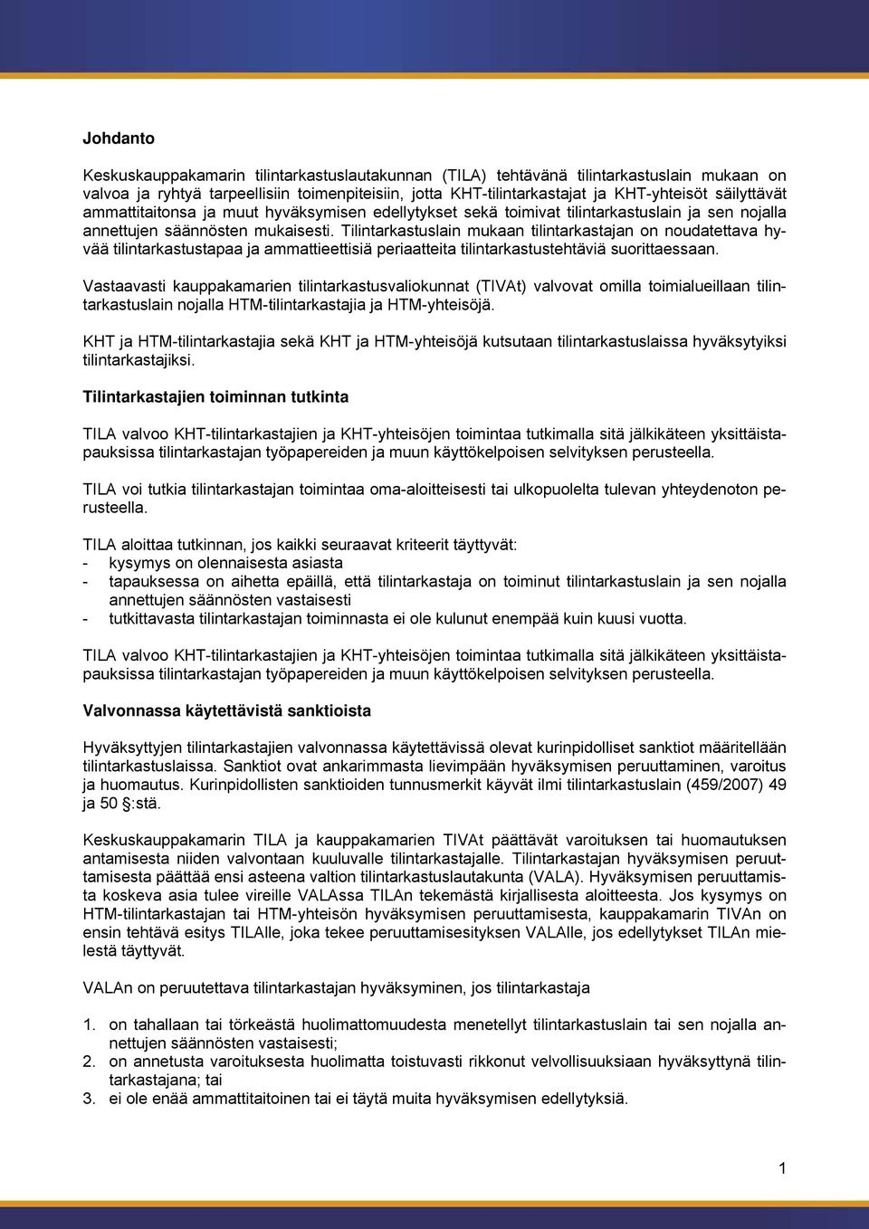 Tilintarkastuslain mukaan tilintarkastajan on noudatettava hyvää tilintarkastustapaa ja ammattieettisiä periaatteita tilintarkastustehtäviä suorittaessaan.