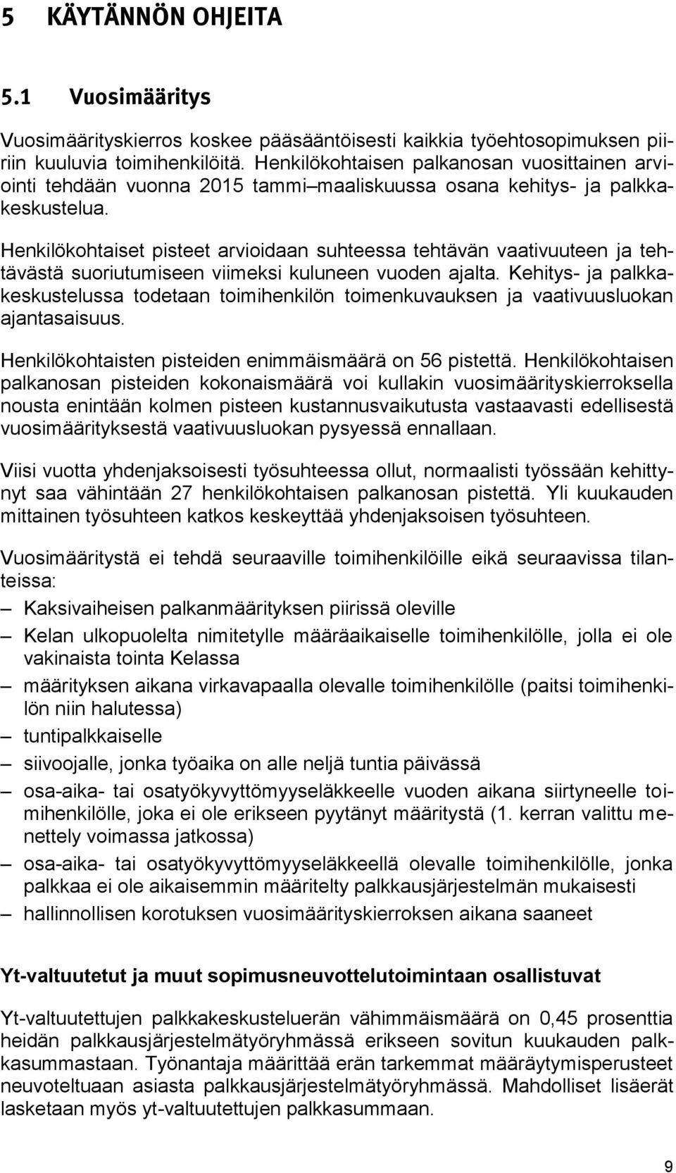 Henkilökohtaiset pisteet arvioidaan suhteessa tehtävän vaativuuteen ja tehtävästä suoriutumiseen viimeksi kuluneen vuoden ajalta.