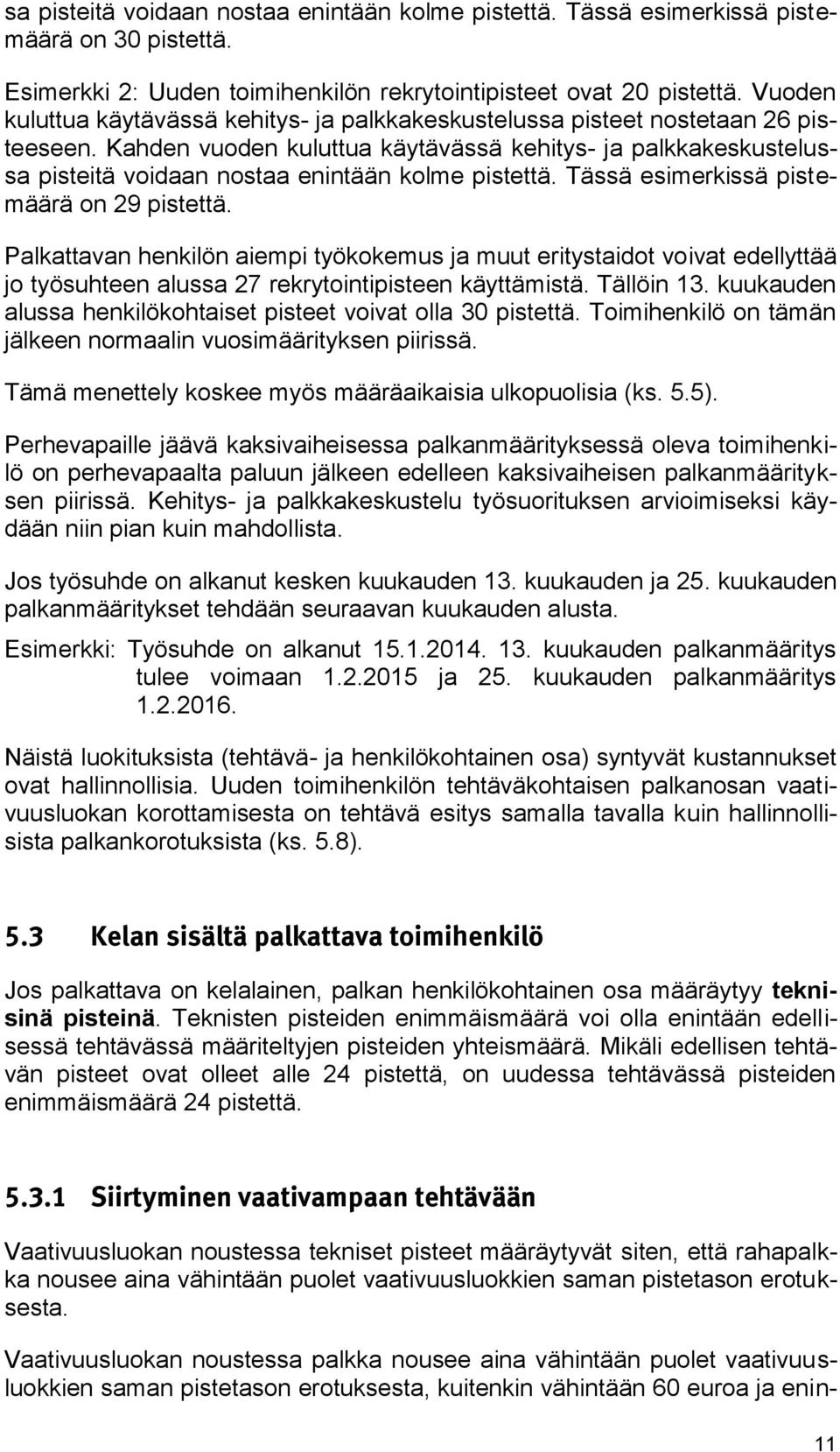 Kahden vuoden kuluttua käytävässä kehitys- ja palkkakeskustelussa pisteitä voidaan nostaa enintään kolme pistettä. Tässä esimerkissä pistemäärä on 29 pistettä.