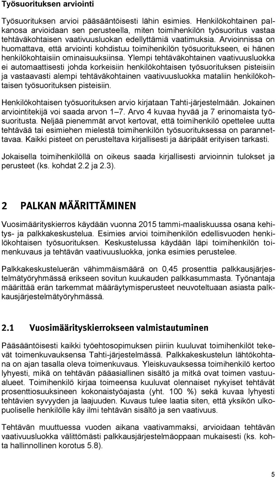 Arvioinnissa on huomattava, että arviointi kohdistuu toimihenkilön työsuoritukseen, ei hänen henkilökohtaisiin ominaisuuksiinsa.