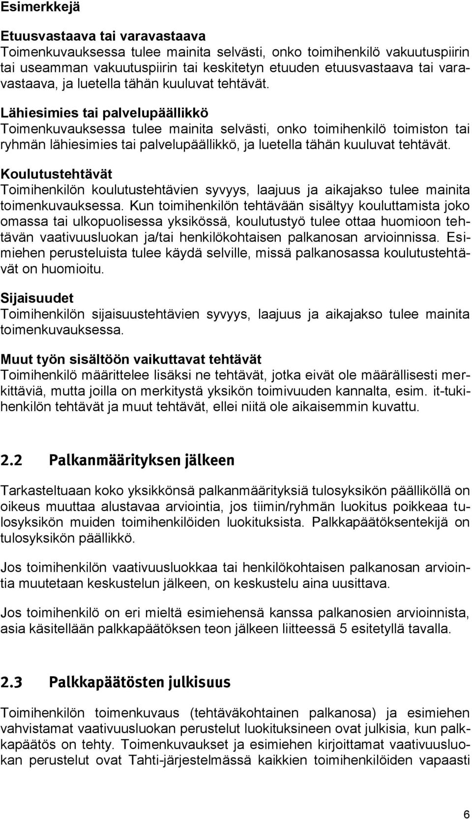 Lähiesimies tai palvelupäällikkö Toimenkuvauksessa tulee mainita selvästi, onko toimihenkilö toimiston tai ryhmän lähiesimies tai palvelupäällikkö, ja luetella tähän kuuluvat tehtävät.