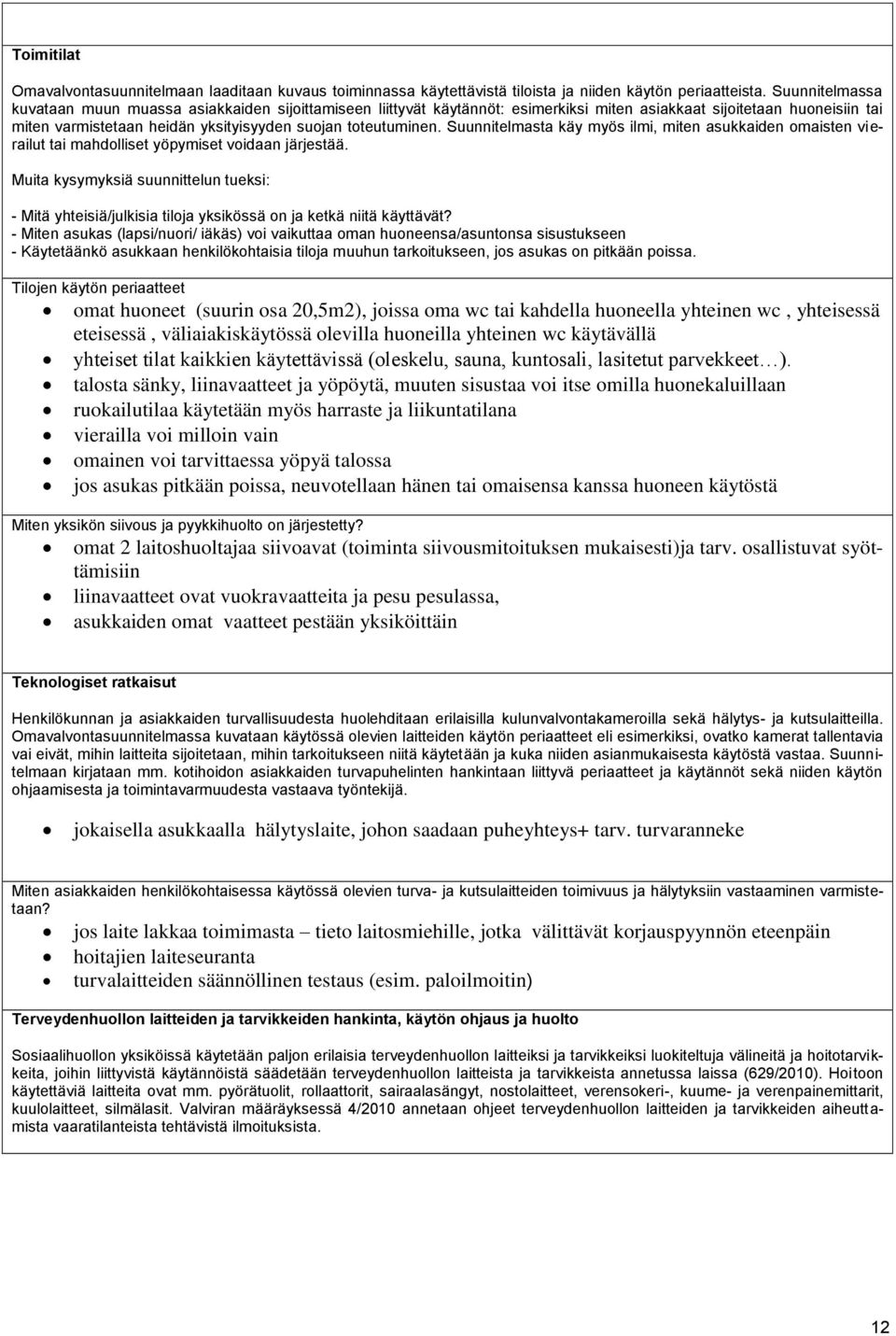 Suunnitelmasta käy myös ilmi, miten asukkaiden omaisten vierailut tai mahdolliset yöpymiset voidaan järjestää.