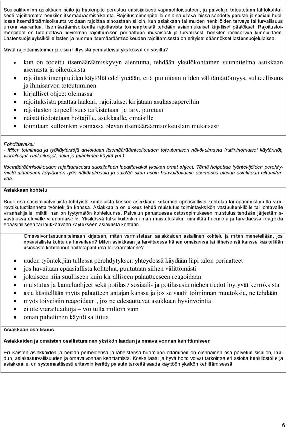 turvallisuus uhkaa vaarantua. Itsemääräämisoikeutta rajoittavista toimenpiteistä tehdään asianmukaiset kirjalliset päätökset.