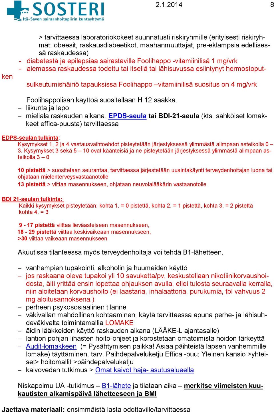 suositus on 4 mg/vrk Foolihappolisän käyttöä suositellaan H 12 saakka. liikunta ja lepo mieliala raskauden aikana. EPDS-seula tai BDI-21-seula (kts.