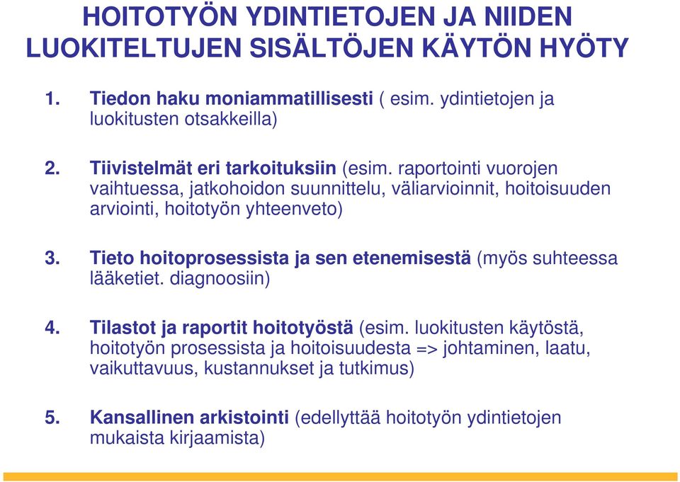 Tieto hoitoprosessista ja sen etenemisestä (myös suhteessa lääketiet. diagnoosiin) 4. Tilastot ja raportit hoitotyöstä (esim.