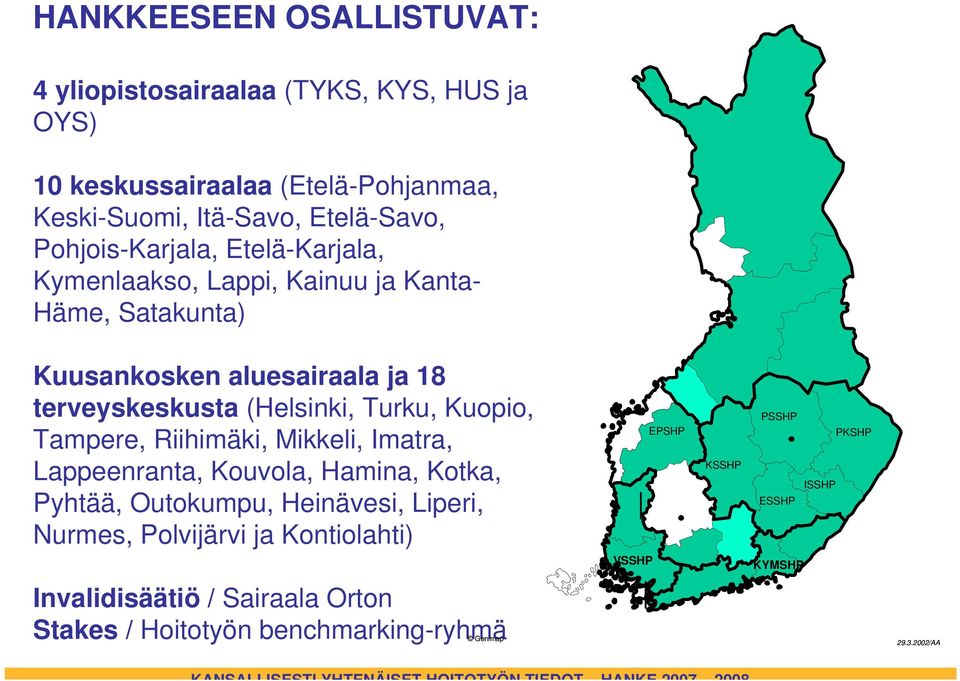 Riihimäki, Mikkeli, Imatra, Lappeenranta, Kouvola, Hamina, Kotka, Pyhtää, Outokumpu, Heinävesi, Liperi, Nurmes, Polvijärvi ja Kontiolahti) EPSHP KSSHP PSSHP