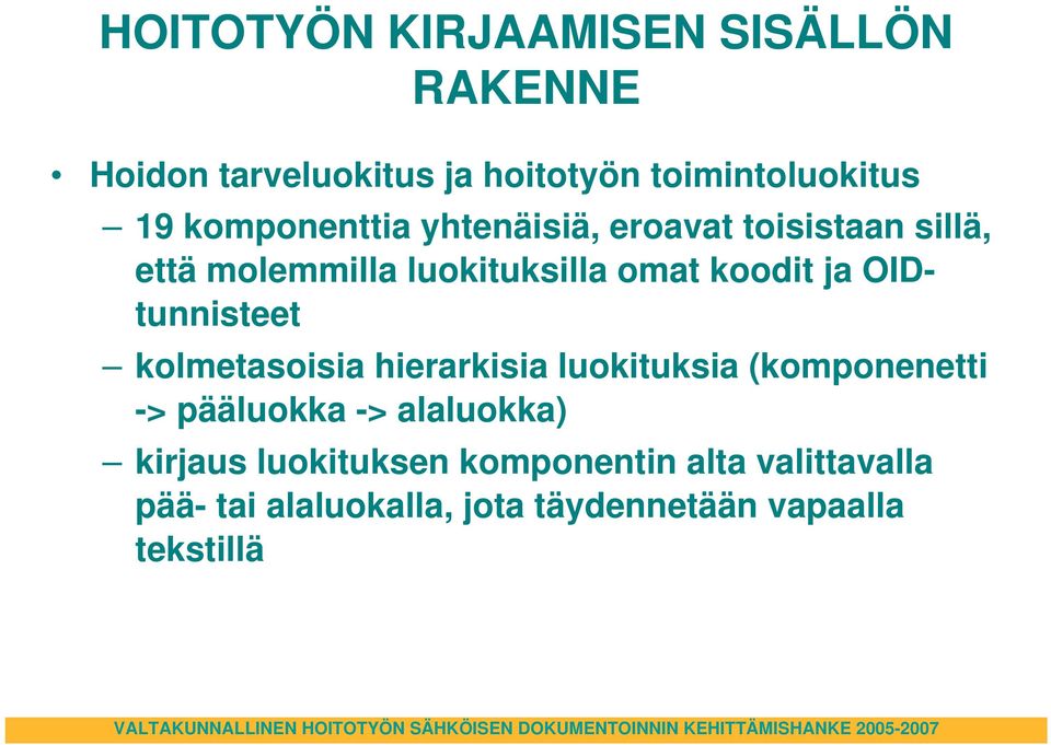 luokituksia (komponenetti -> pääluokka -> alaluokka) kirjaus luokituksen komponentin alta valittavalla pää- tai