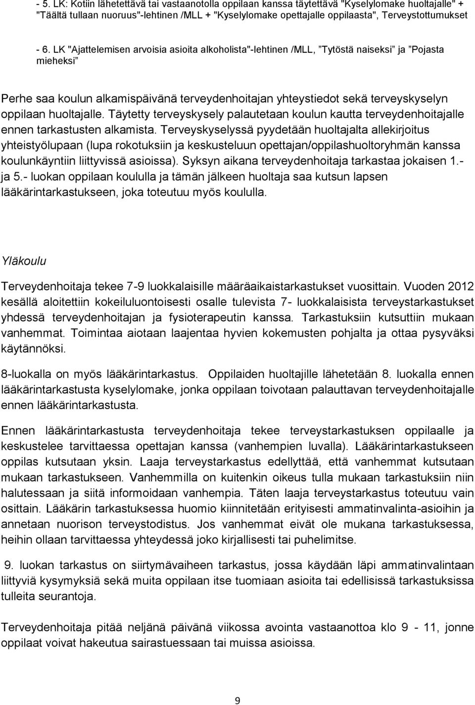 LK "Ajattelemisen arvoisia asioita alkoholista"-lehtinen /MLL, Tytöstä naiseksi ja Pojasta mieheksi Perhe saa koulun alkamispäivänä terveydenhoitajan yhteystiedot sekä terveyskyselyn oppilaan