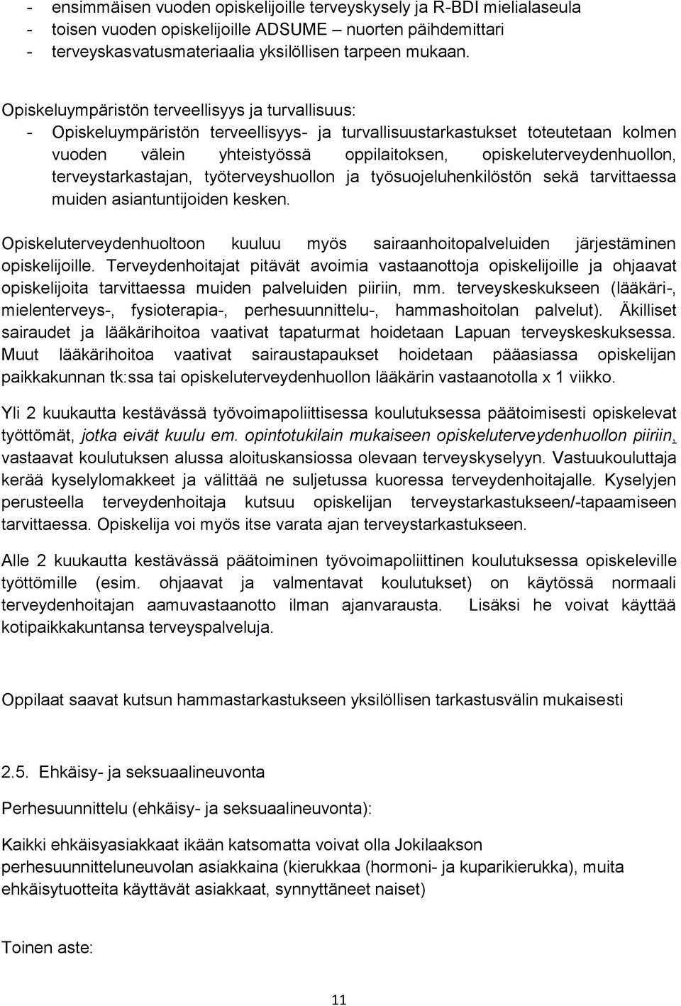 opiskeluterveydenhuollon, terveystarkastajan, työterveyshuollon ja työsuojeluhenkilöstön sekä tarvittaessa muiden asiantuntijoiden kesken.