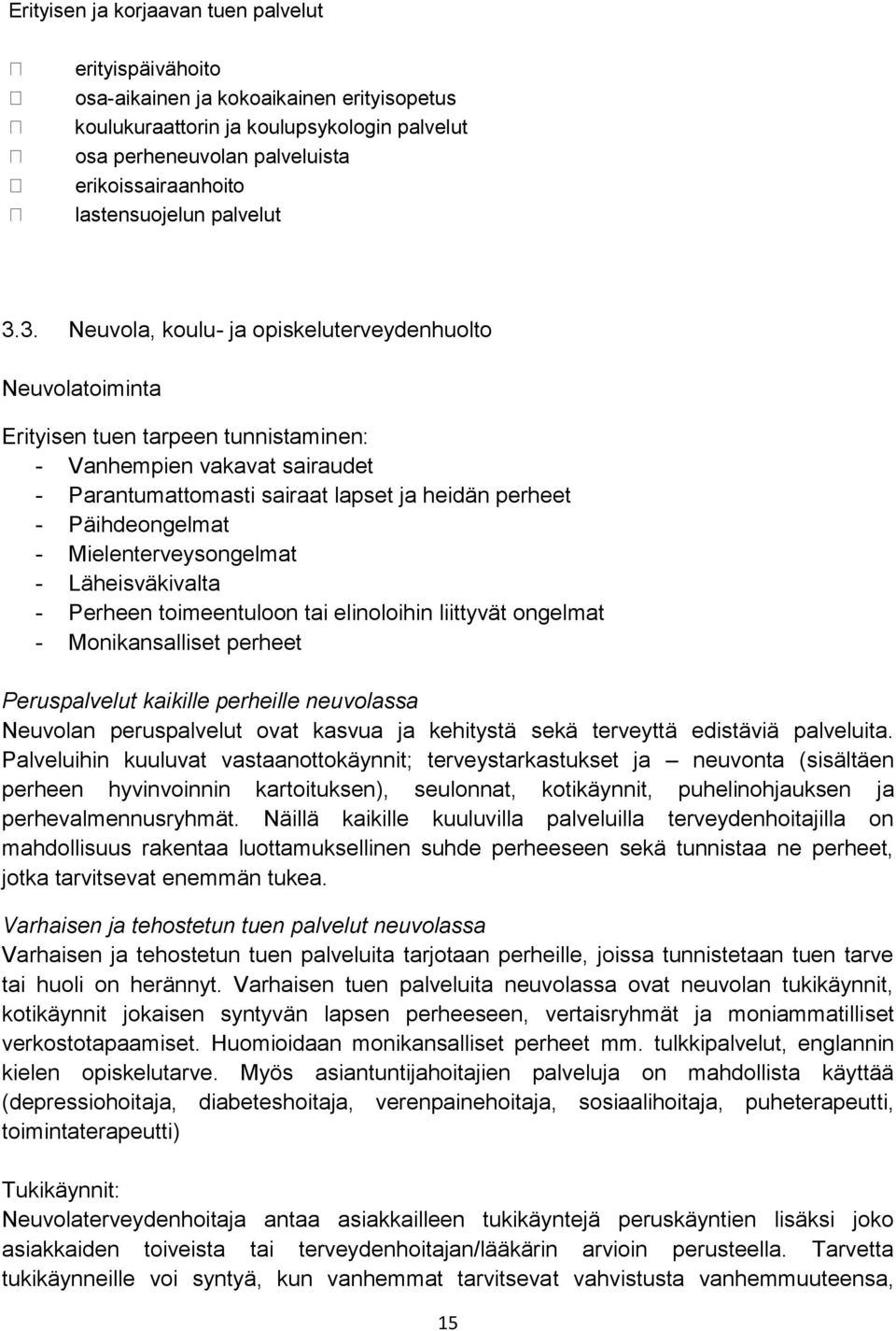 3. Neuvola, koulu- ja opiskeluterveydenhuolto Neuvolatoiminta Erityisen tuen tarpeen tunnistaminen: - Vanhempien vakavat sairaudet - Parantumattomasti sairaat lapset ja heidän perheet -