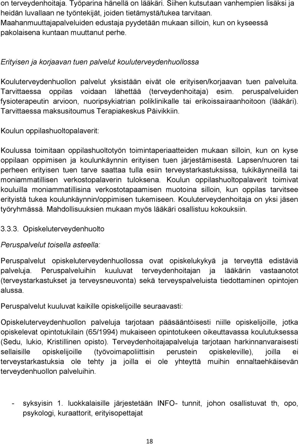 Erityisen ja korjaavan tuen palvelut kouluterveydenhuollossa Kouluterveydenhuollon palvelut yksistään eivät ole erityisen/korjaavan tuen palveluita.