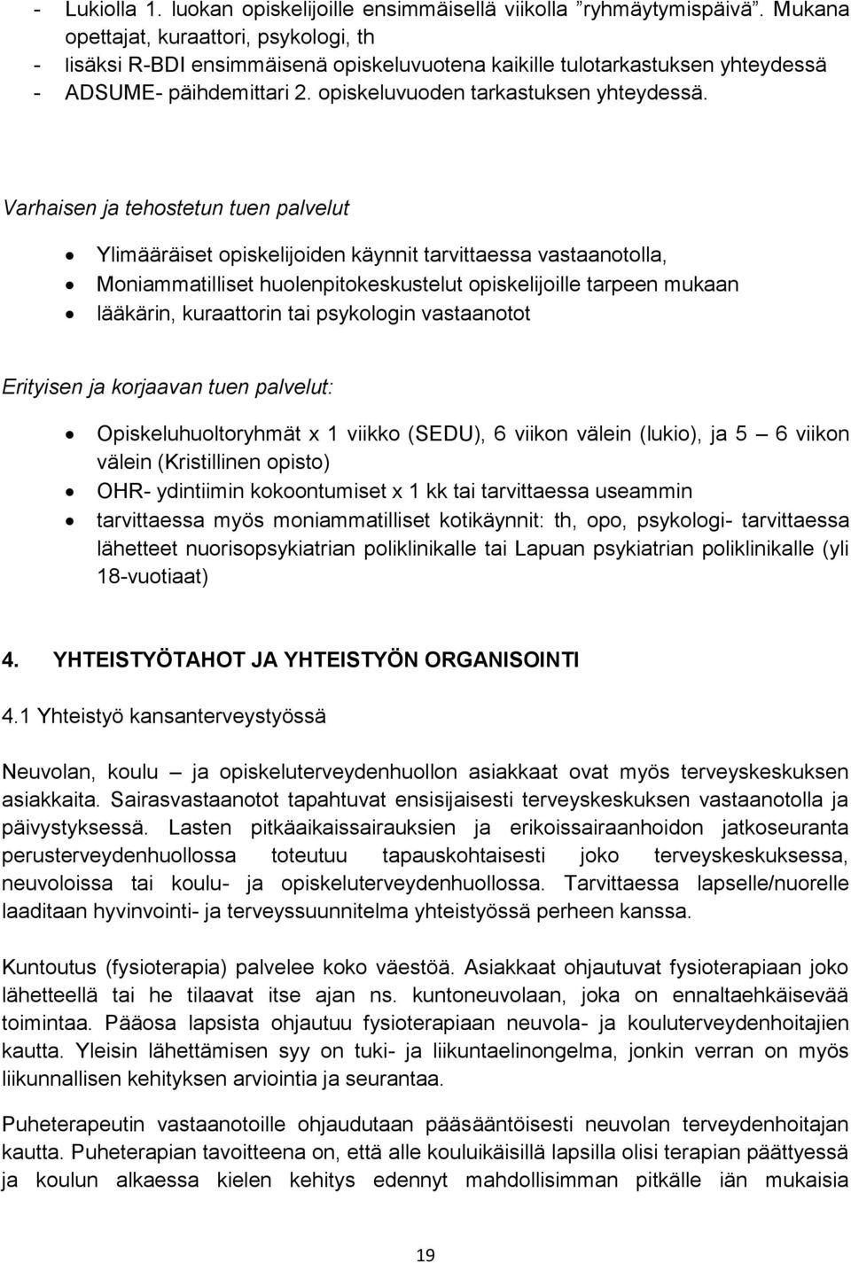 Varhaisen ja tehostetun tuen palvelut Ylimääräiset opiskelijoiden käynnit tarvittaessa vastaanotolla, Moniammatilliset huolenpitokeskustelut opiskelijoille tarpeen mukaan lääkärin, kuraattorin tai