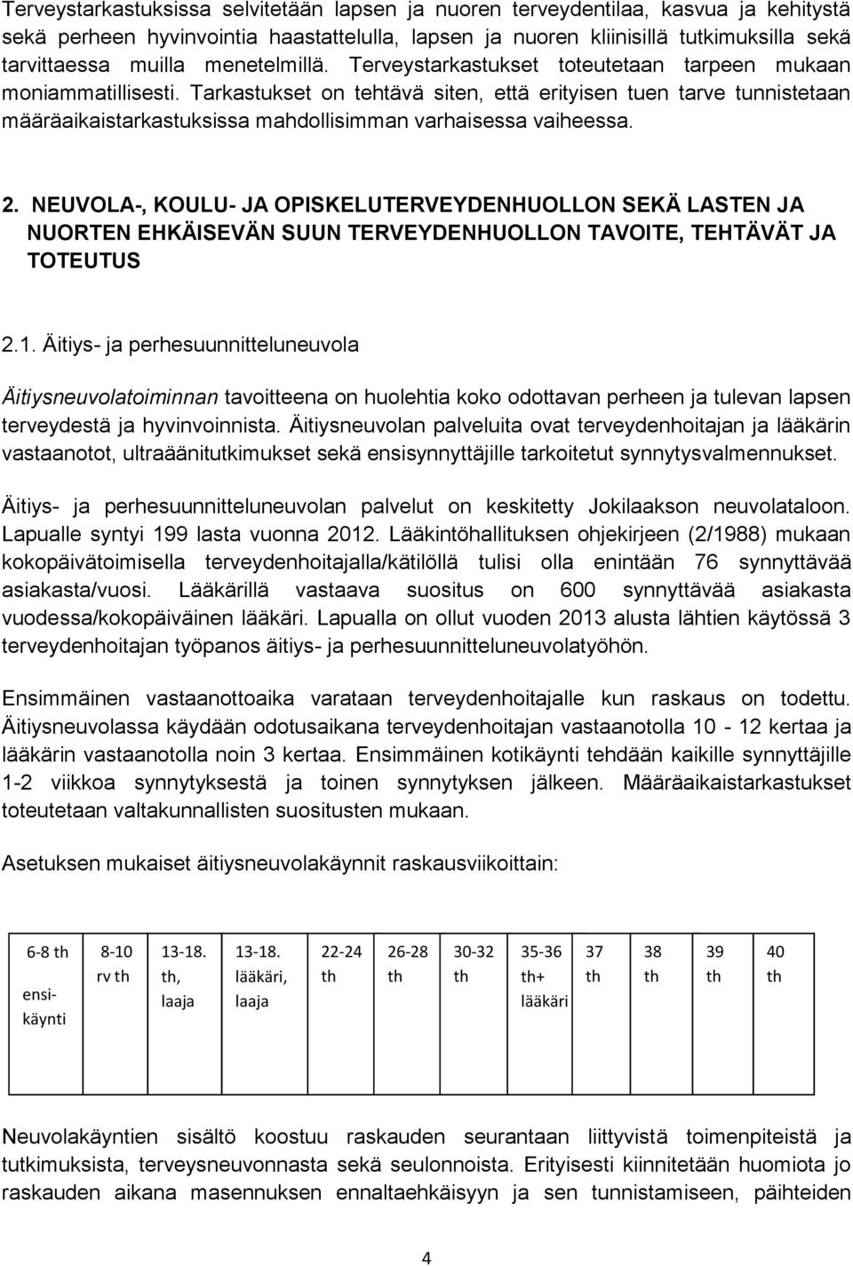 Tarkastukset on tehtävä siten, että erityisen tuen tarve tunnistetaan määräaikaistarkastuksissa mahdollisimman varhaisessa vaiheessa. 2.