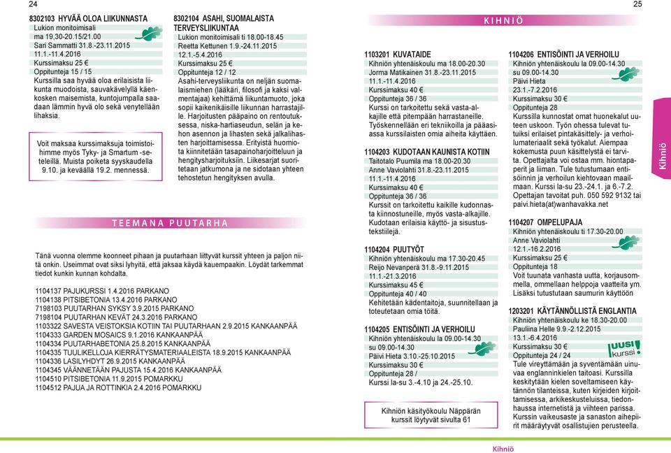 Voit maksaa kurssimaksuja toimistoihimme myös Tyky- ja Smartum -seteleillä. Muista poiketa syyskaudella 9.10. ja keväällä 19.2. mennessä.