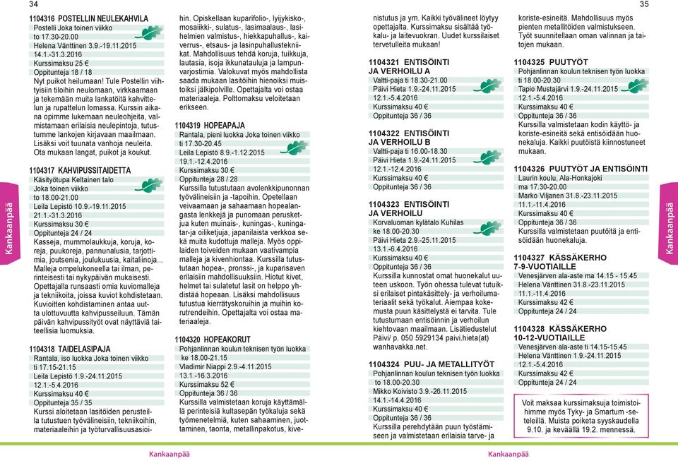 Kurssin aikana opimme lukemaan neuleohjeita, valmistamaan erilaisia neulepintoja, tutustumme lankojen kirjavaan maailmaan. Lisäksi voit tuunata vanhoja neuleita. Ota mukaan langat, puikot ja koukut.