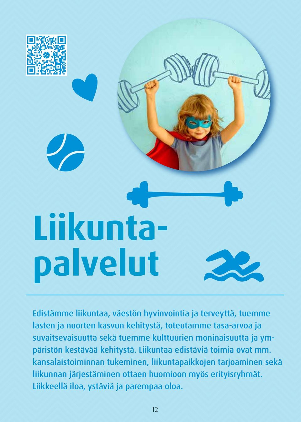 kestävää kehitystä. Liikuntaa edistäviä toimia ovat mm.