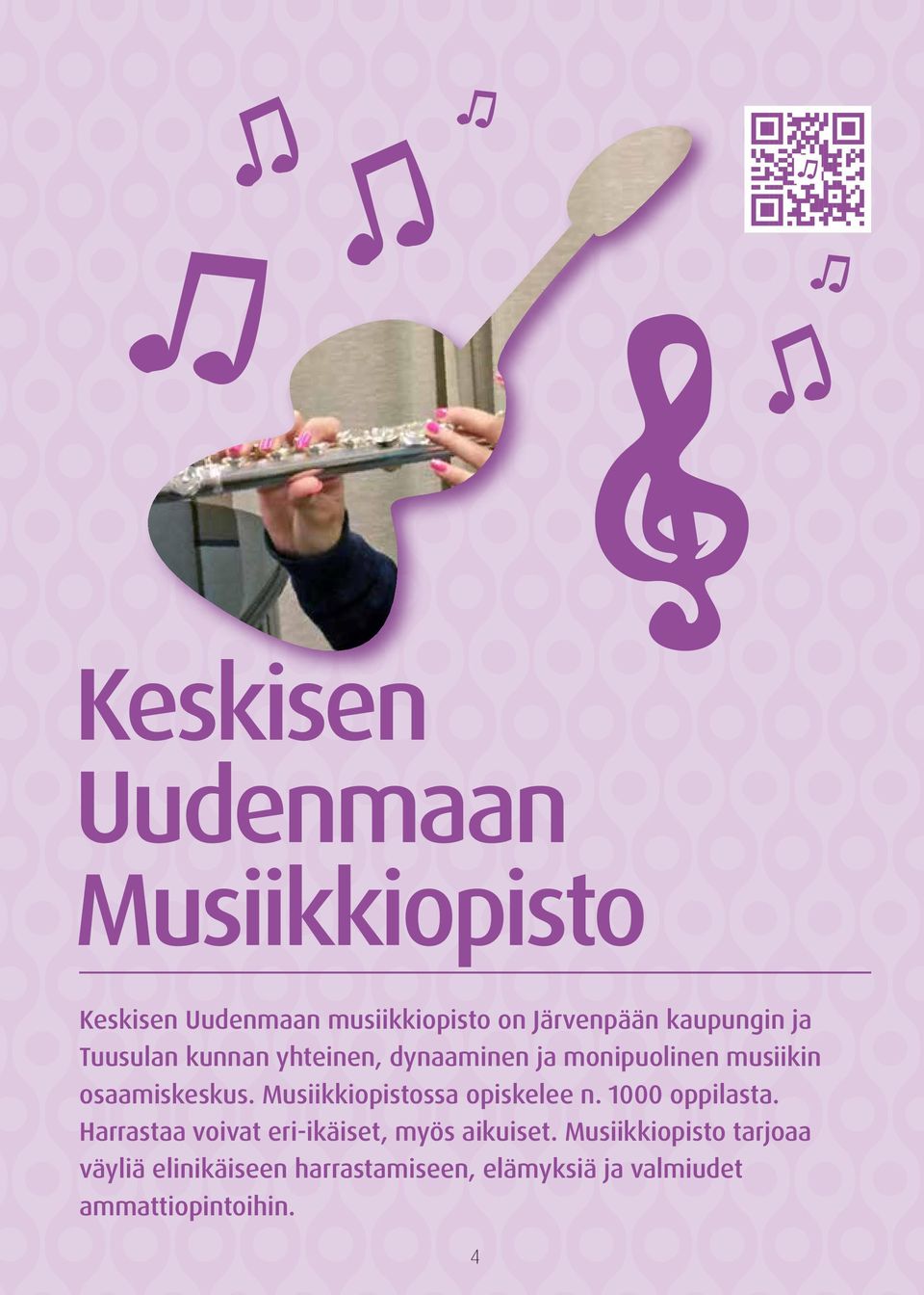 Musiikkiopistossa opiskelee n. 1000 oppilasta. Harrastaa voivat eri-ikäiset, myös aikuiset.