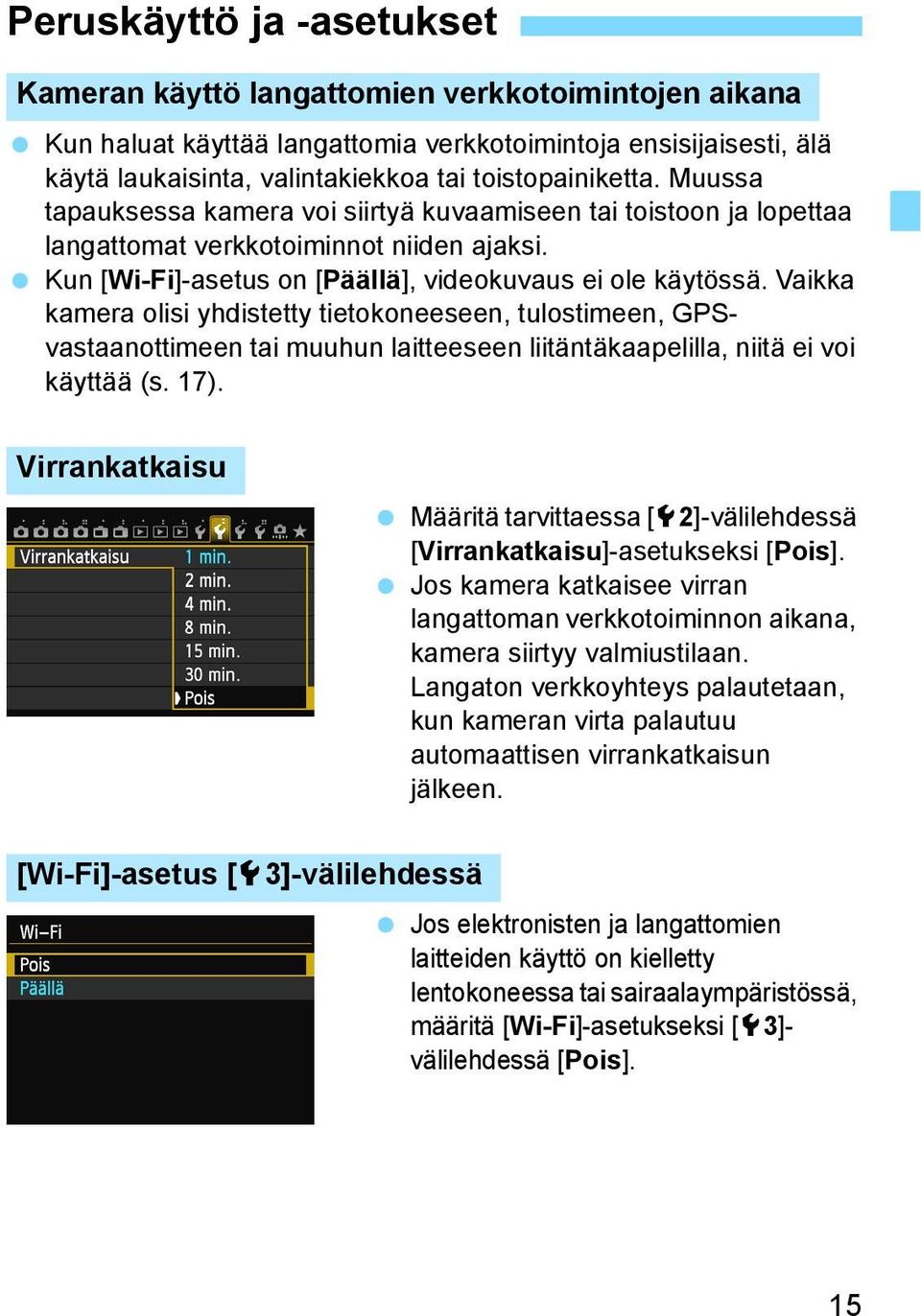 Vaikka kamera olisi yhdistetty tietokoneeseen, tulostimeen, GPSvastaanottimeen tai muuhun laitteeseen liitäntäkaapelilla, niitä ei voi käyttää (s. 17).