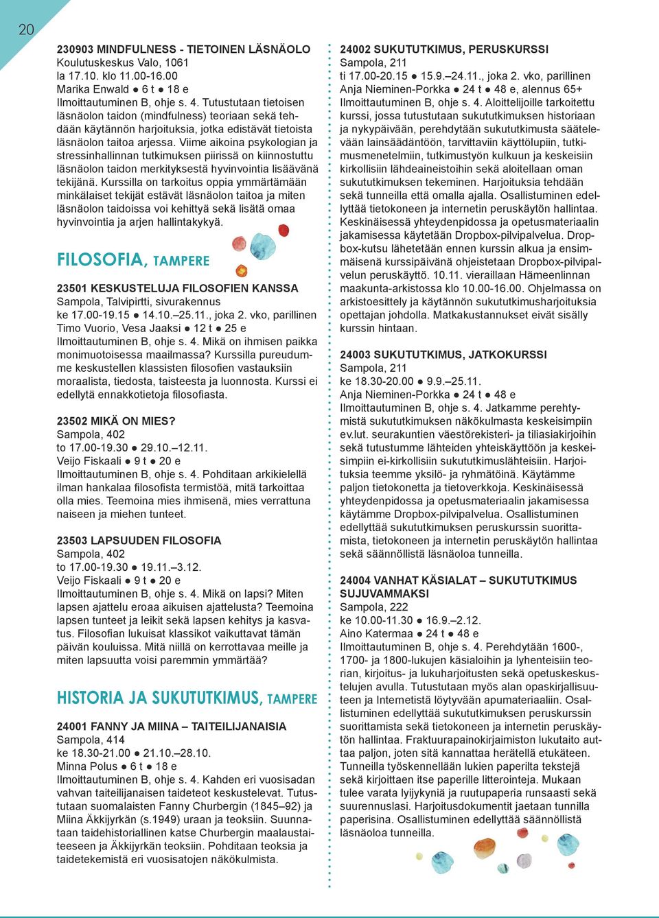 Viime aikoina psykologian ja stressinhallinnan tutkimuksen piirissä on kiinnostuttu läsnäolon taidon merkityksestä hyvinvointia lisäävänä tekijänä.