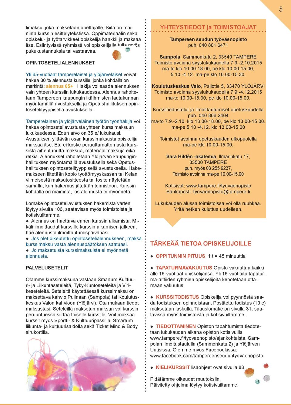 OPINTOSETELIALENNUKSET Yli 65-vuotiaat tamperelaiset ja ylöjärveläiset voivat hakea 30 % alennusta kurssille, jonka kohdalla on merkintä: alennus 65+.