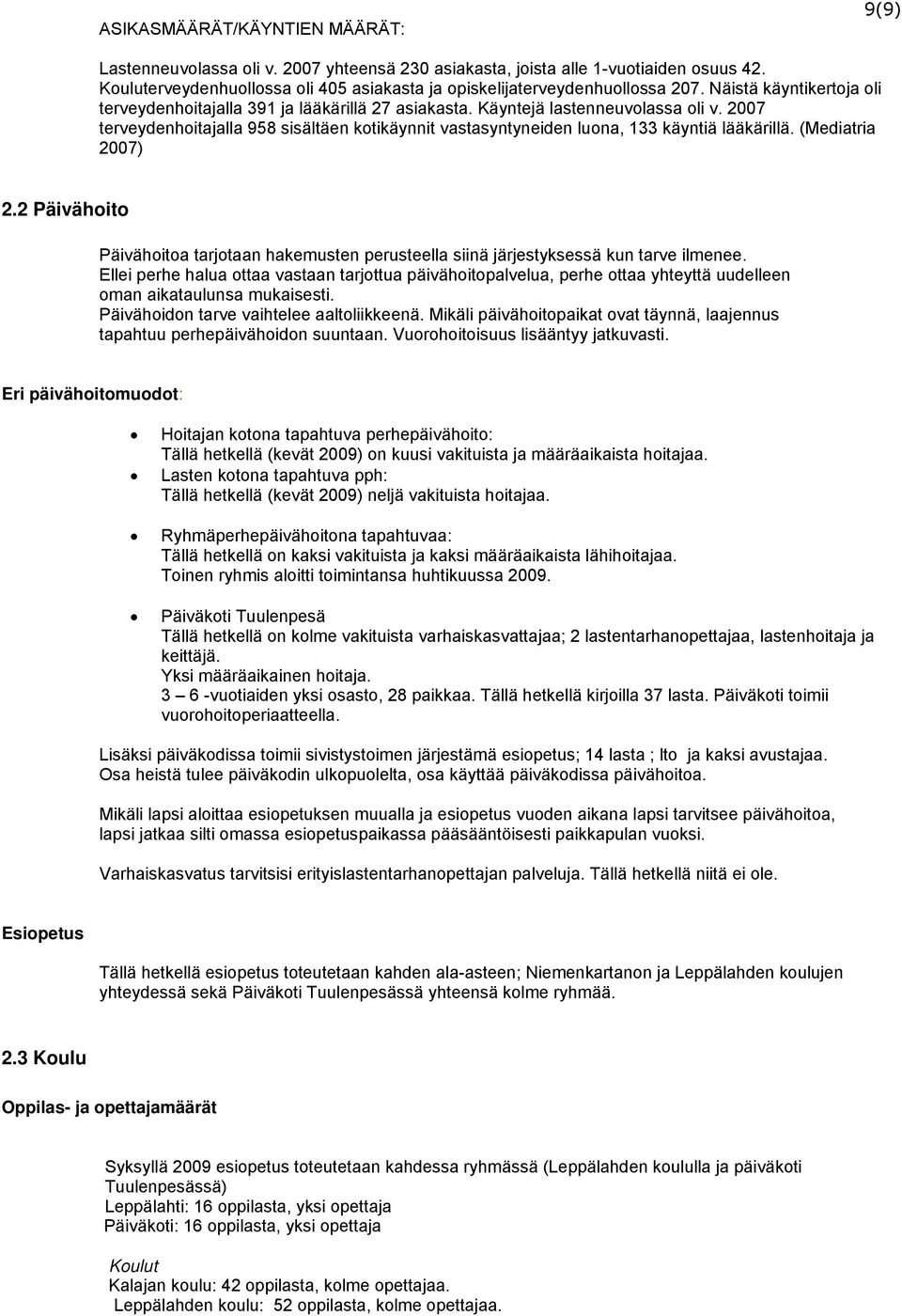 2007 terveydenhoitajalla 958 sisältäen kotikäynnit vastasyntyneiden luona, 133 käyntiä lääkärillä. (Mediatria 2007) 2.