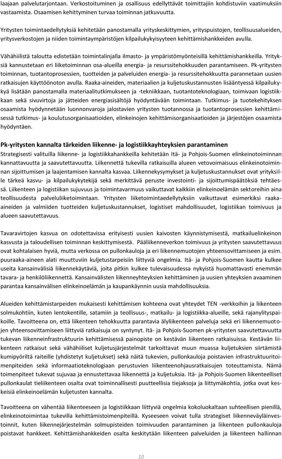 kehittämishankkeiden avulla. Vähähiilistä taloutta edistetään toimintalinjalla ilmasto- ja ympäristömyönteisillä kehittämishankkeilla.