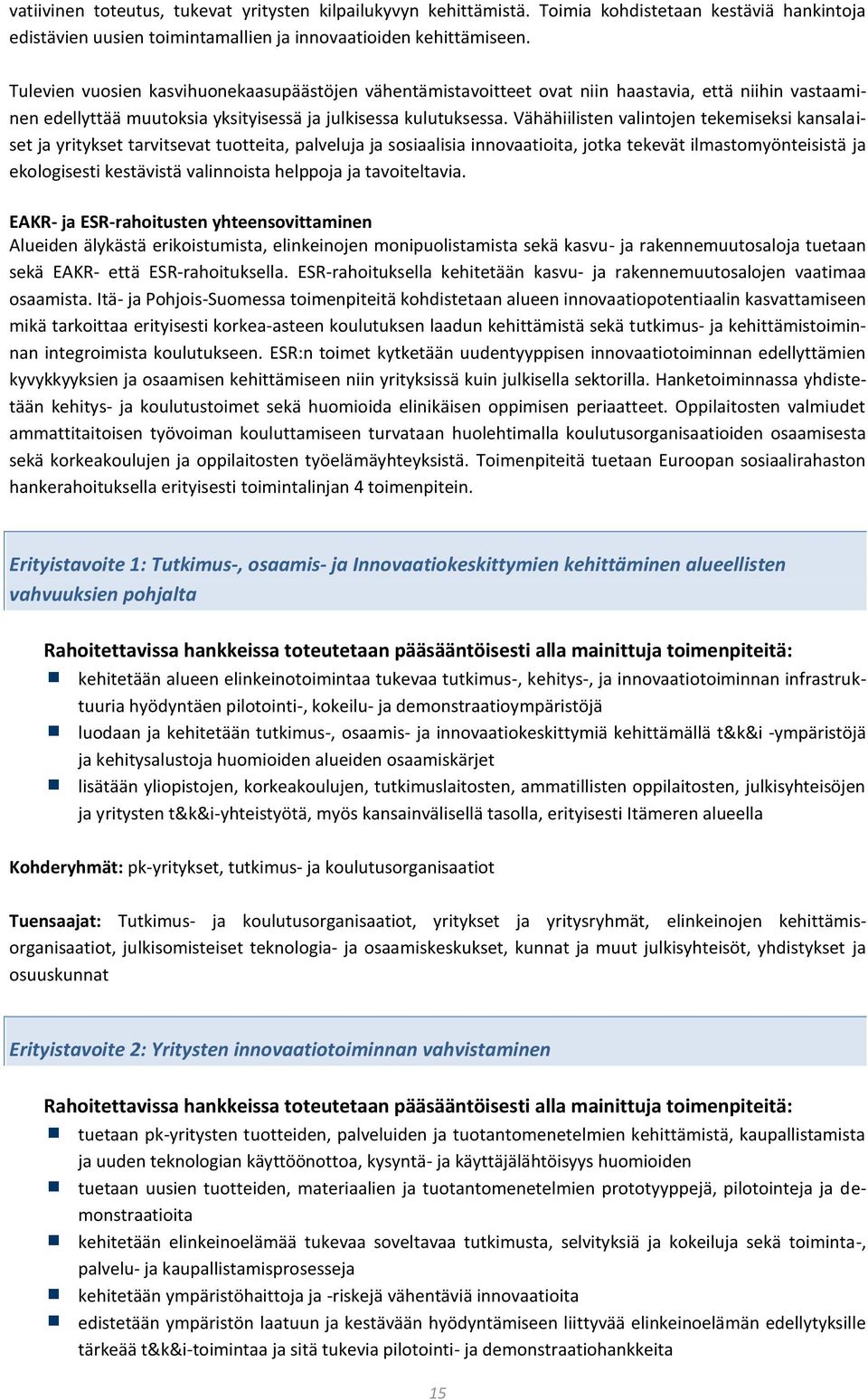 Vähähiilisten valintojen tekemiseksi kansalaiset ja yritykset tarvitsevat tuotteita, palveluja ja sosiaalisia innovaatioita, jotka tekevät ilmastomyönteisistä ja ekologisesti kestävistä valinnoista