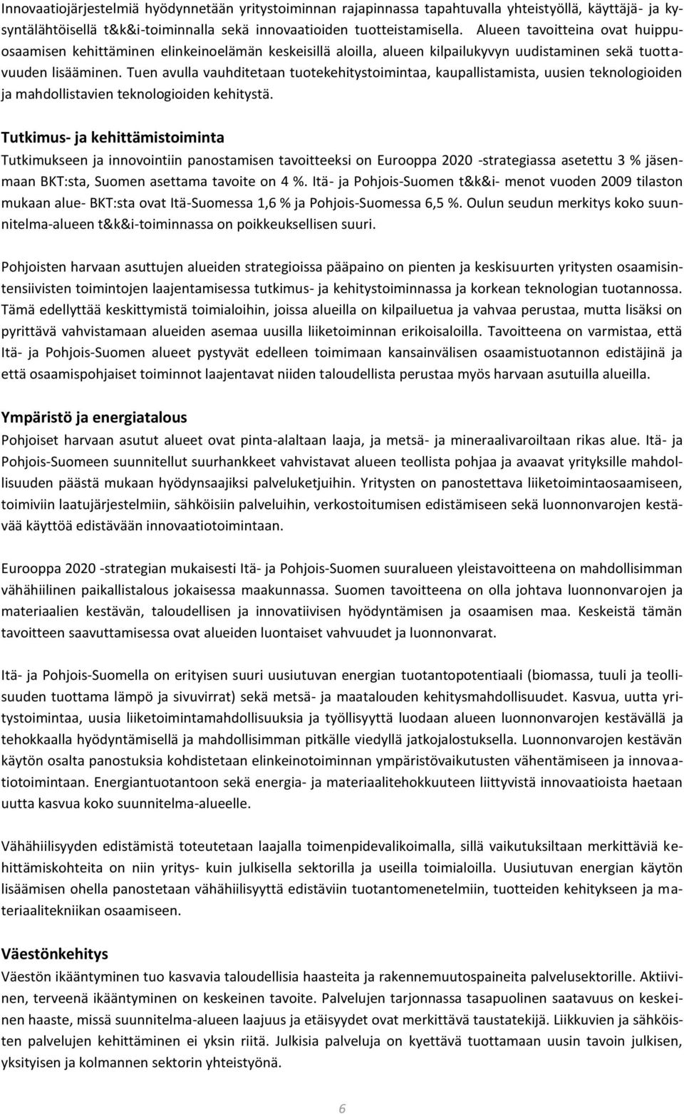 Tuen avulla vauhditetaan tuotekehitystoimintaa, kaupallistamista, uusien teknologioiden ja mahdollistavien teknologioiden kehitystä.