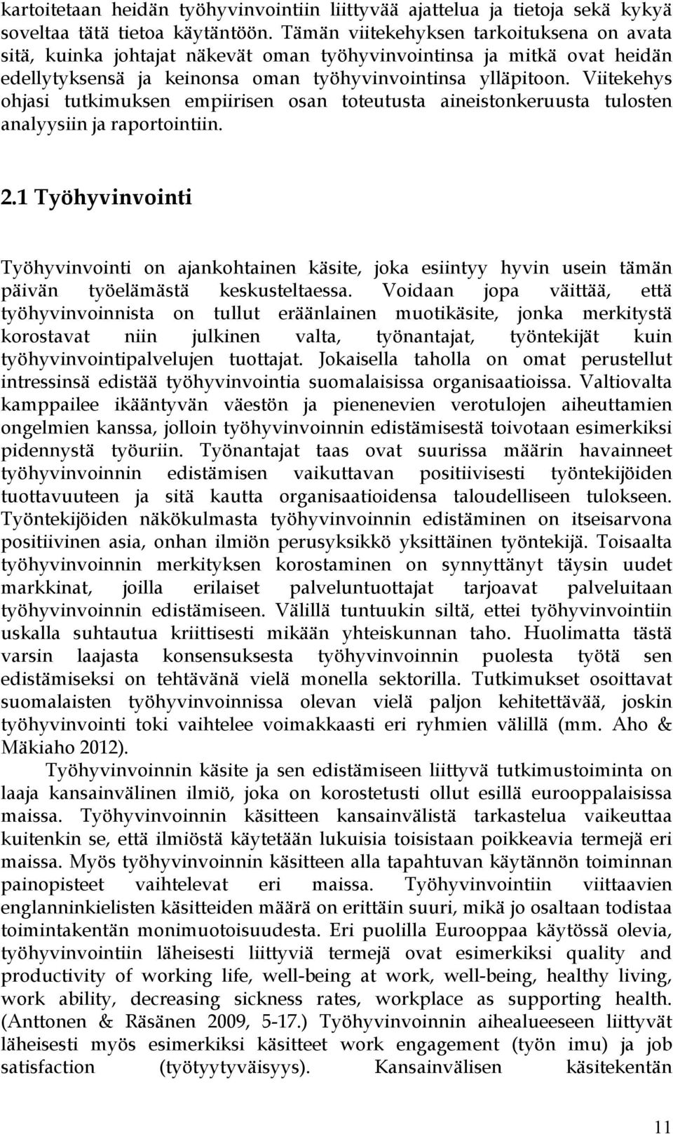 Viitekehys ohjasi tutkimuksen empiirisen osan toteutusta aineistonkeruusta tulosten analyysiin ja raportointiin. 2.