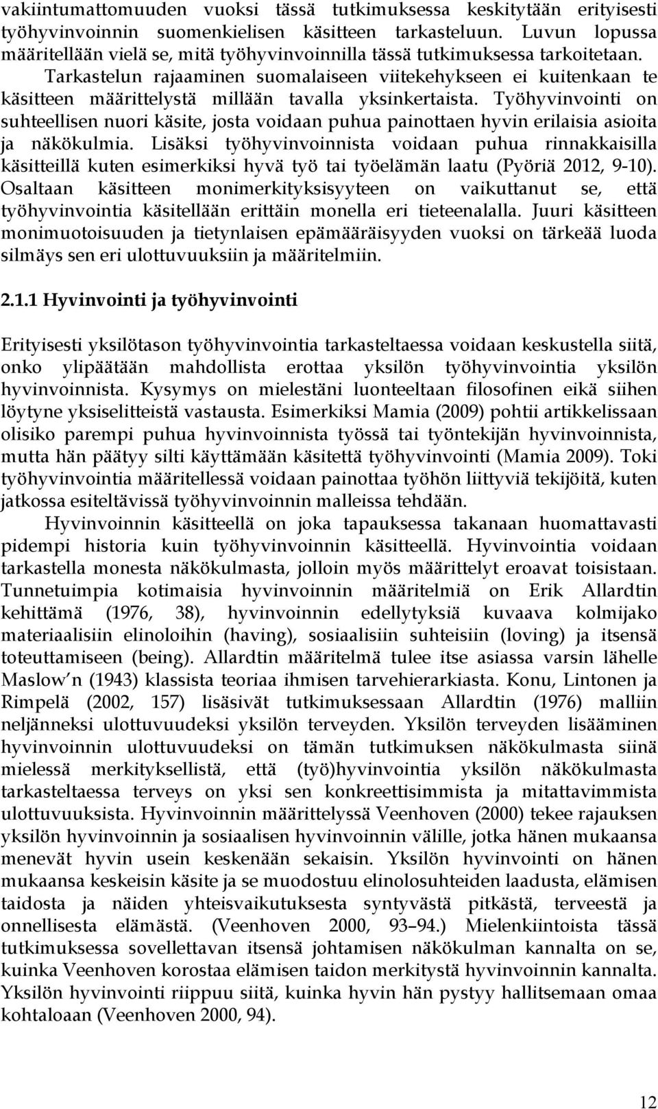 Tarkastelun rajaaminen suomalaiseen viitekehykseen ei kuitenkaan te käsitteen määrittelystä millään tavalla yksinkertaista.