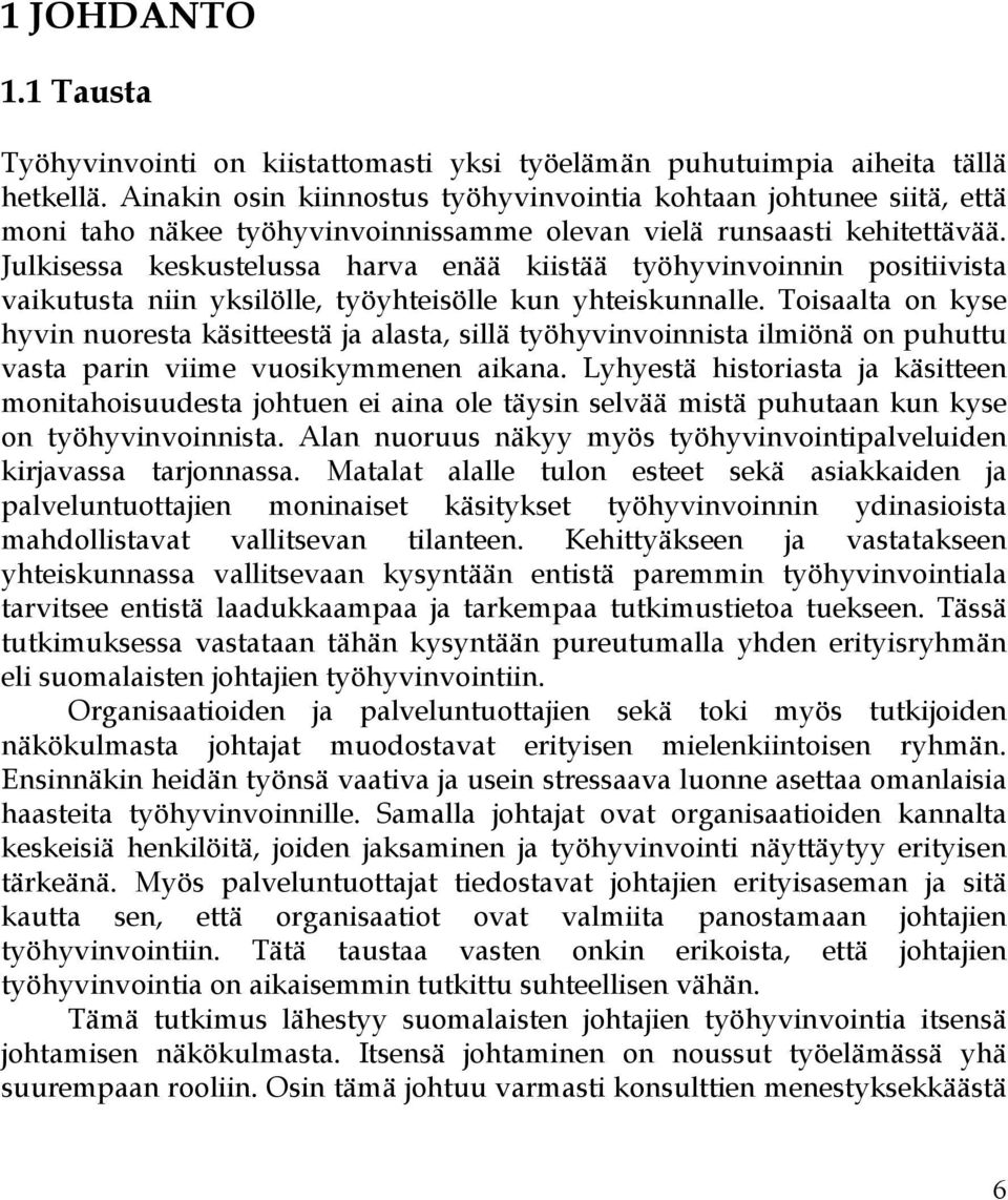 Julkisessa keskustelussa harva enää kiistää työhyvinvoinnin positiivista vaikutusta niin yksilölle, työyhteisölle kun yhteiskunnalle.