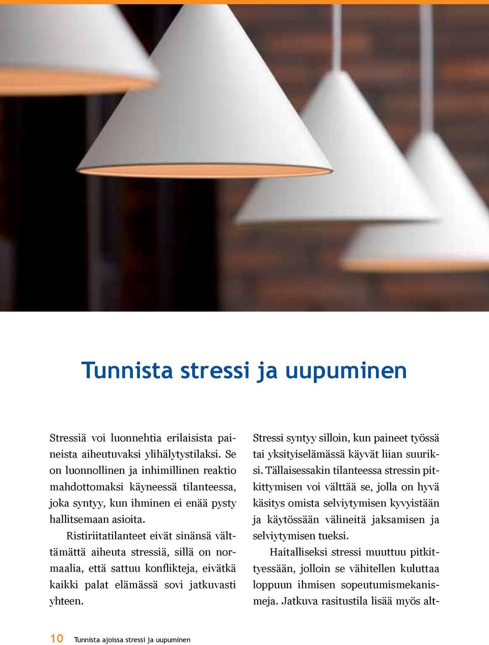 Ristiriitatilanteet eivät sinänsä välttämättä aiheuta stressiä, sillä on normaalia, että sattuu konflikteja, eivätkä kaikki palat elämässä sovi jatkuvasti yhteen.