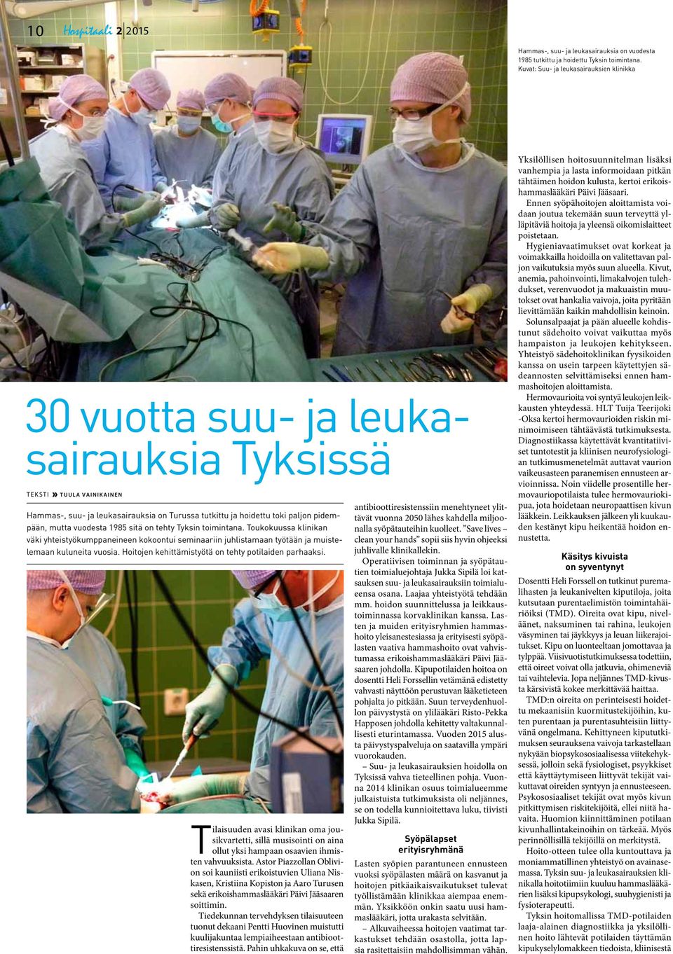 mutta vuodesta 1985 sitä on tehty Tyksin toimintana. Toukokuussa klinikan väki yhteistyökumppaneineen kokoontui seminaariin juhlistamaan työtään ja muistelemaan kuluneita vuosia.