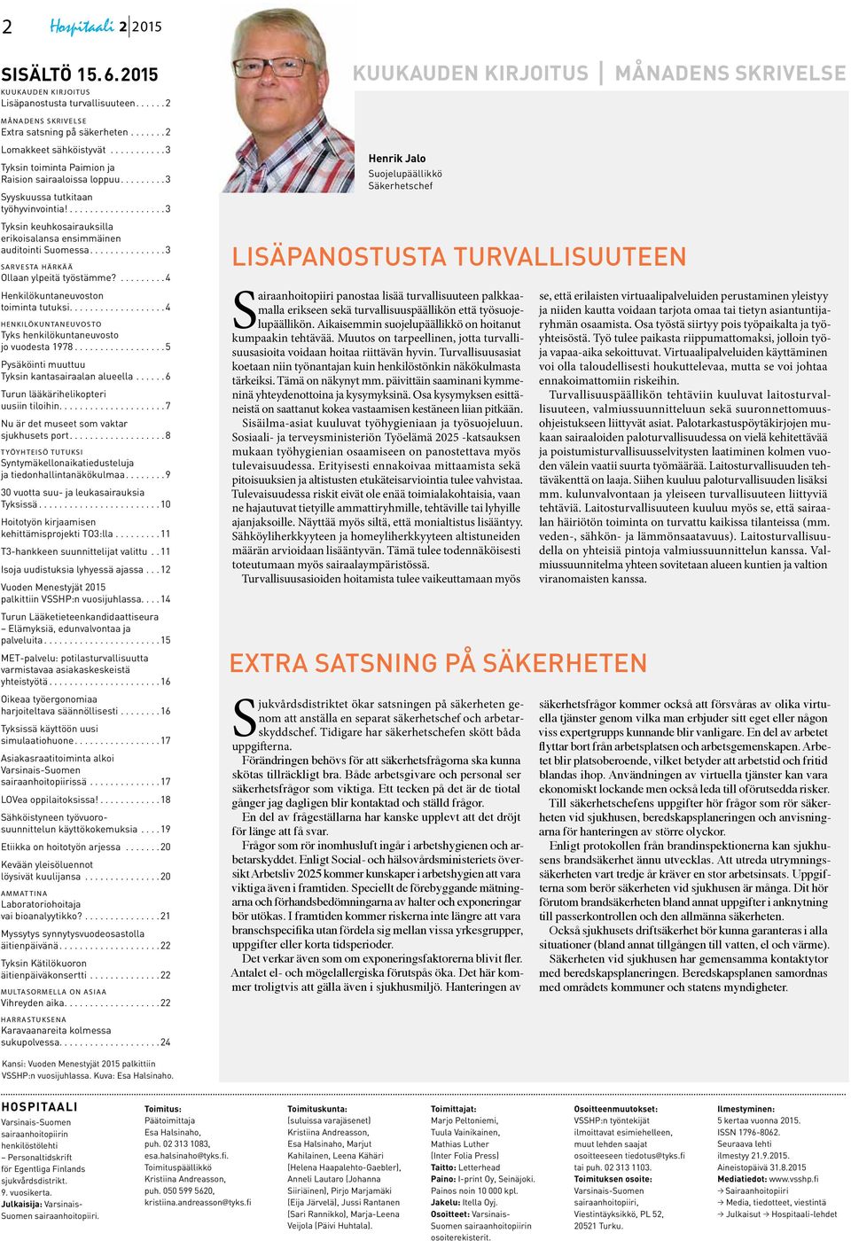 ...3 Tyksin keuhkosairauksilla erikoisalansa ensimmäinen auditointi Suomessa....3 Sarvesta härkää Ollaan ylpeitä työstämme?...4 Henkilökuntaneuvoston toiminta tutuksi.