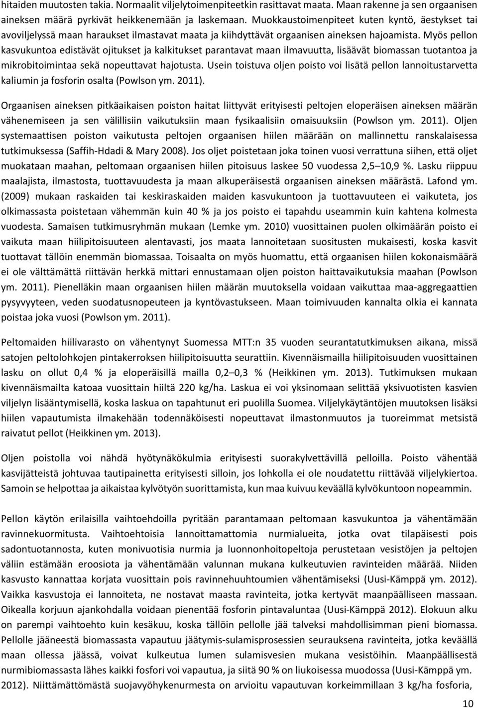 Myös pellon kasvukuntoa edistävät ojitukset ja kalkitukset parantavat maan ilmavuutta, lisäävät biomassan tuotantoa ja mikrobitoimintaa sekä nopeuttavat hajotusta.