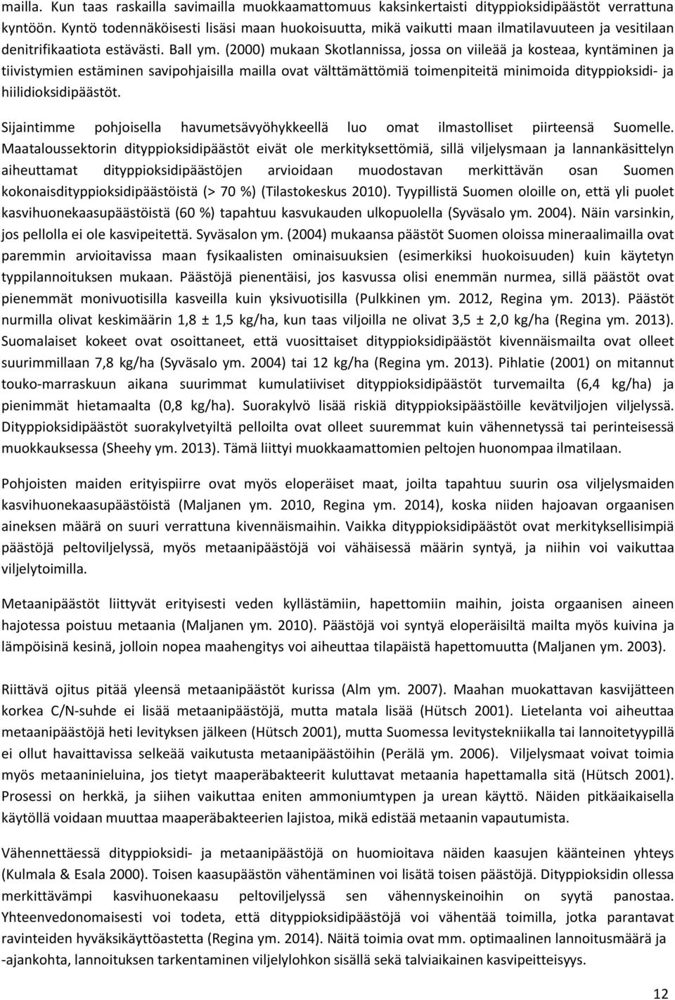 (2000) mukaan Skotlannissa, jossa on viileää ja kosteaa, kyntäminen ja tiivistymien estäminen savipohjaisilla mailla ovat välttämättömiä toimenpiteitä minimoida dityppioksidi- ja hiilidioksidipäästöt.