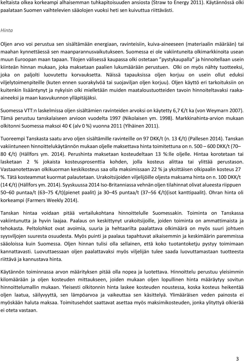 Suomessa ei ole vakiintuneita olkimarkkinoita usean muun Euroopan maan tapaan.