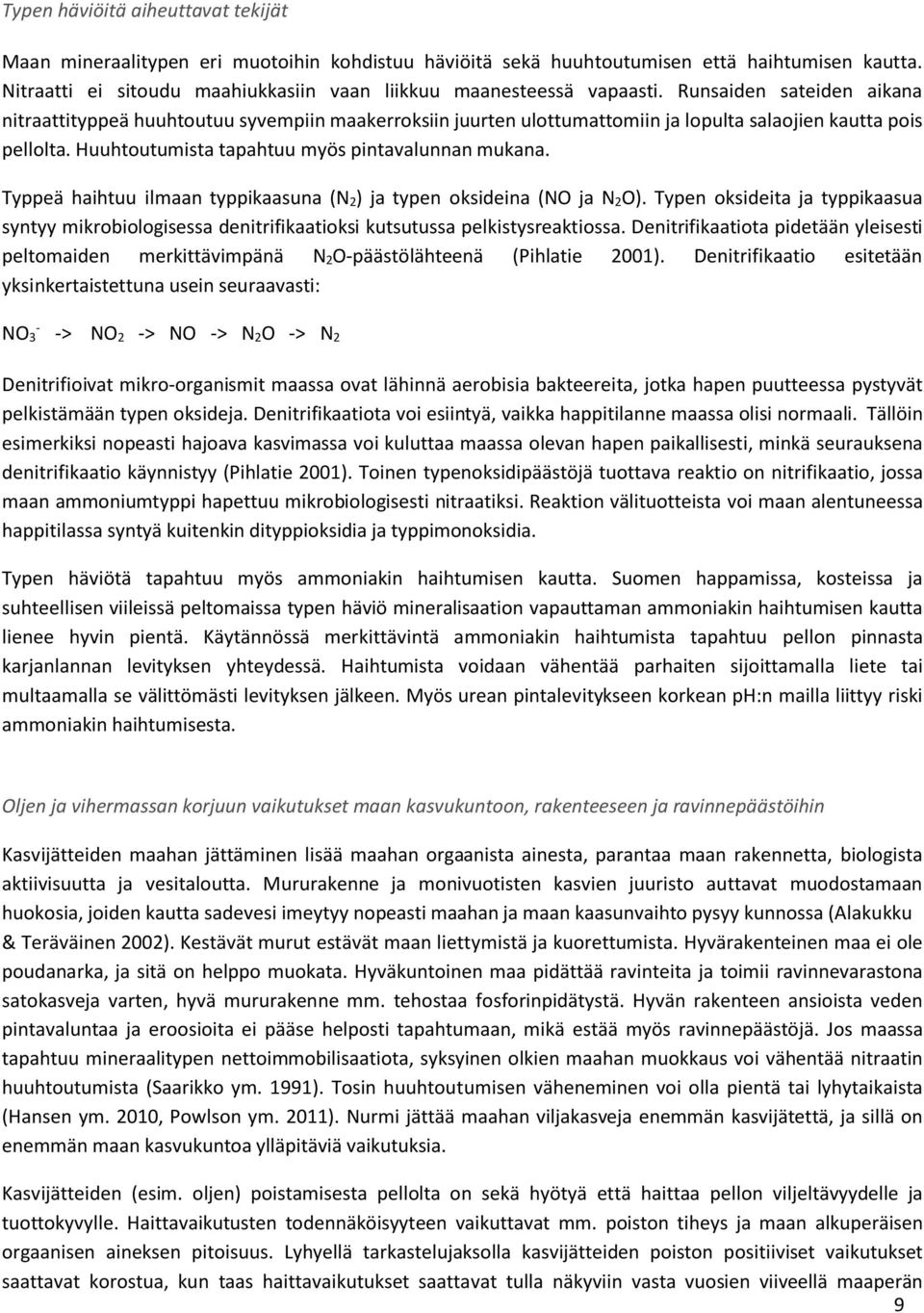 Runsaiden sateiden aikana nitraattityppeä huuhtoutuu syvempiin maakerroksiin juurten ulottumattomiin ja lopulta salaojien kautta pois pellolta. Huuhtoutumista tapahtuu myös pintavalunnan mukana.