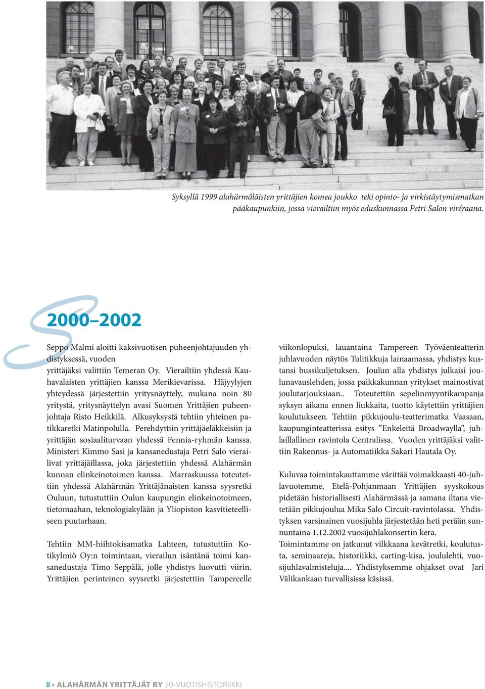 Häjyylyjen yhteydessä järjestettiin yritysnäyttely, mukana noin 80 yritystä, yritysnäyttelyn avasi Suomen Yrittäjien puheenjohtaja Risto Heikkilä.