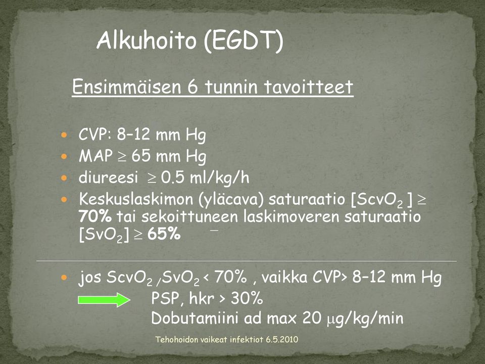 5 ml/kg/h Keskuslaskimon (yläcava) saturaatio [ScvO 2 ] 70% tai