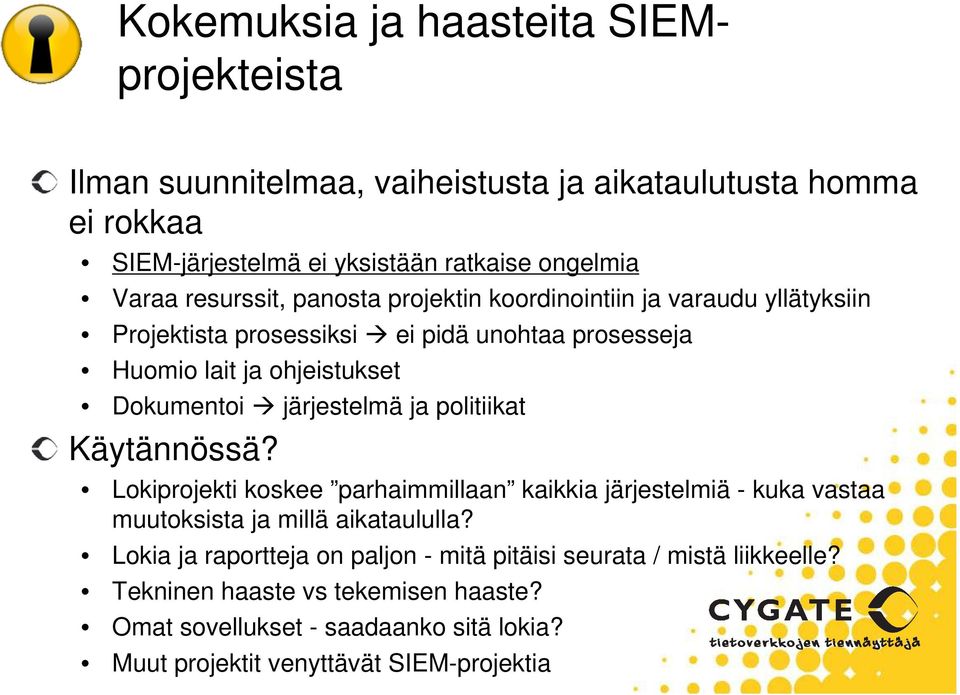 järjestelmä ja politiikat Käytännössä? Lokiprojekti koskee parhaimmillaan kaikkia järjestelmiä - kuka vastaa muutoksista ja millä aikataululla?