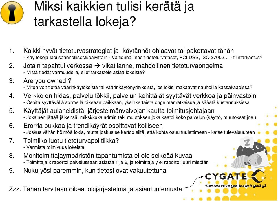 002 - tilintarkastus? 2. Jotain tapahtui verkossa vikatilanne, mahdollinen tietoturvaongelma - Mistä tiedät varmuudella, ellet tarkastele asiaa lokeista? 3. Are you owned!