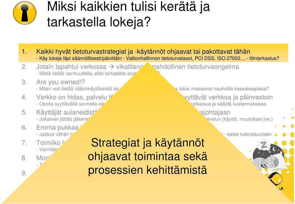 002 - tilintarkastus? 2. Jotain tapahtui verkossa vikatilanne, mahdollinen tietoturvaongelma - Mistä tiedät varmuudella, ellet tarkastele asiaa lokeista? 3. Are you owned!