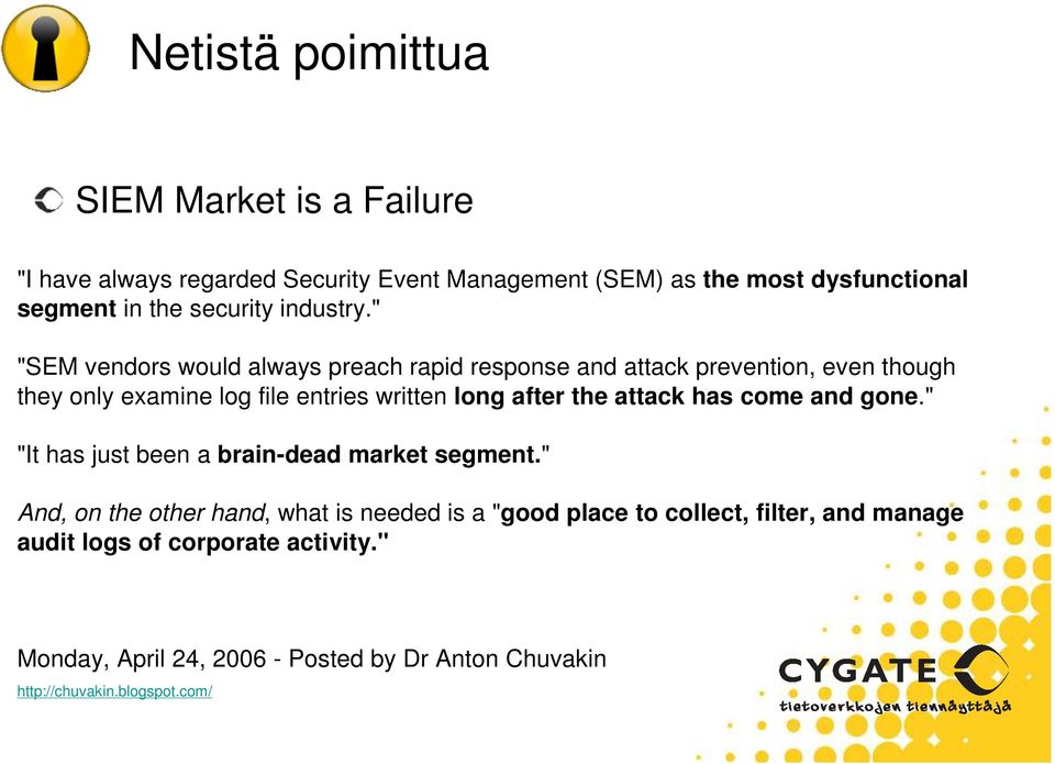 " "SEM vendors would always preach rapid response and attack prevention, even though they only examine log file entries written long after the