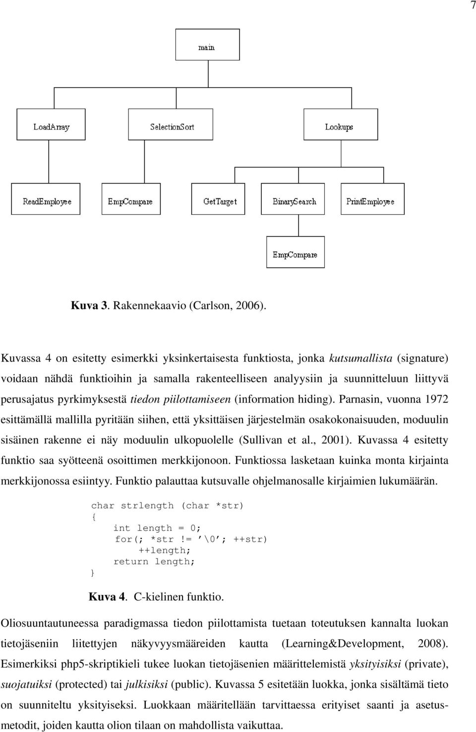 pyrkimyksestä tiedon piilottamiseen (information hiding).