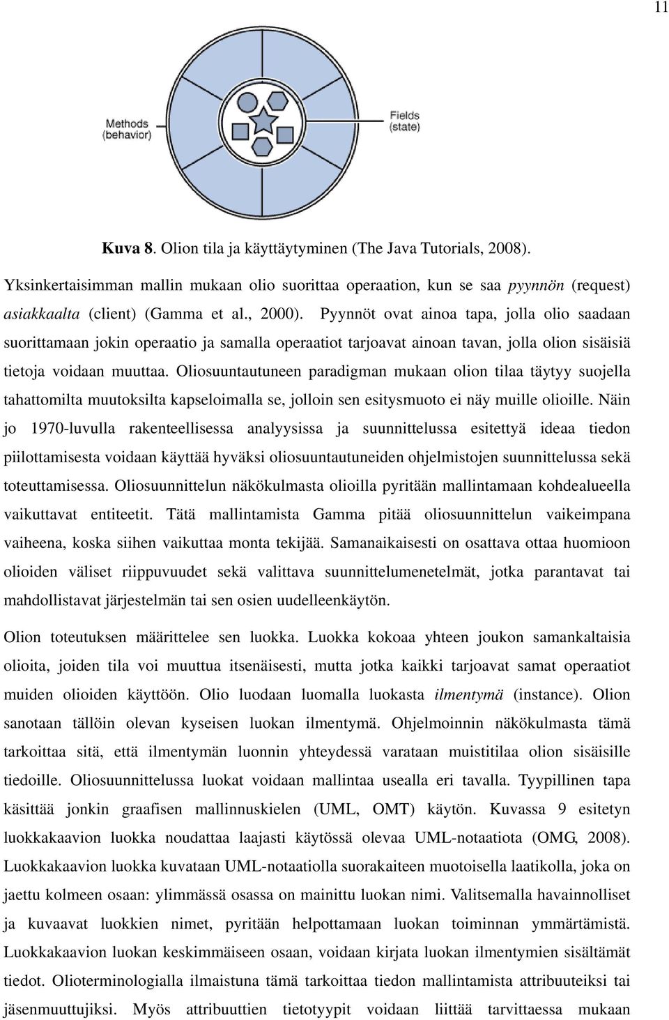 Oliosuuntautuneen paradigman mukaan olion tilaa täytyy suojella tahattomilta muutoksilta kapseloimalla se, jolloin sen esitysmuoto ei näy muille olioille.